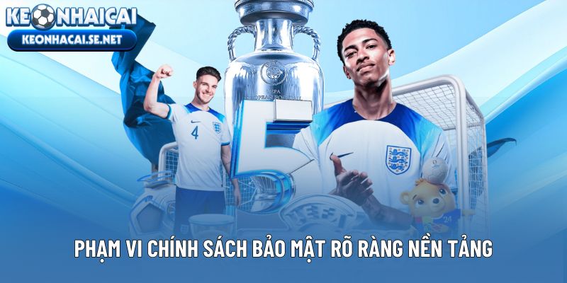 Phạm vi chính sách bảo mật rõ ràng trên toàn nền tảng