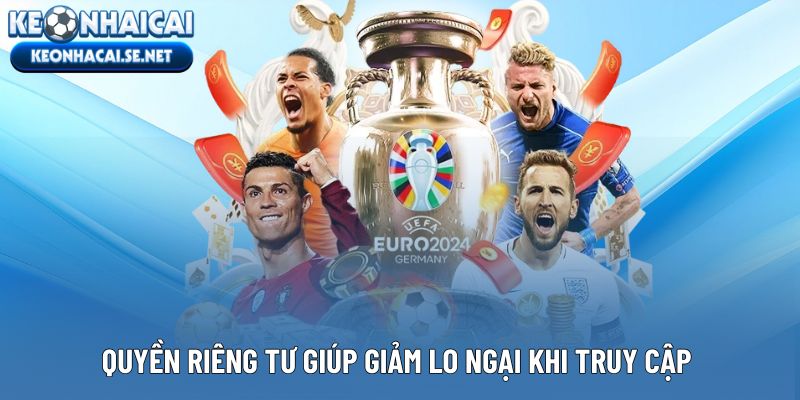 Quyền riêng tư giúp giảm lo ngại khi truy cập trực tuyến