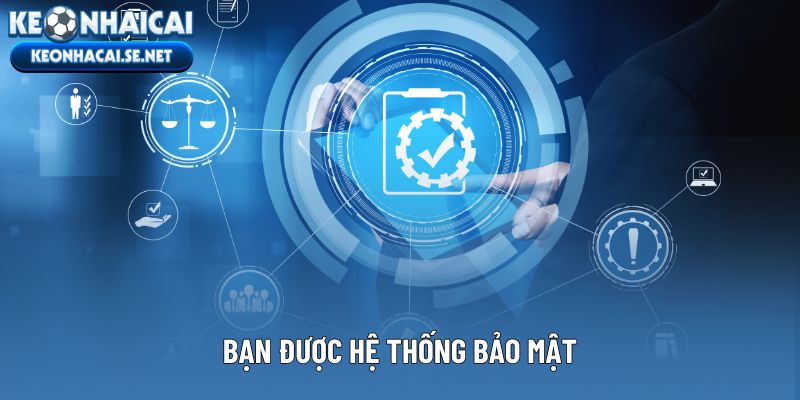 Bạn được hệ thống bảo mật