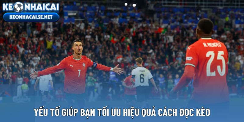 Yếu tố giúp bạn tối ưu hiệu quả cách đọc kèo