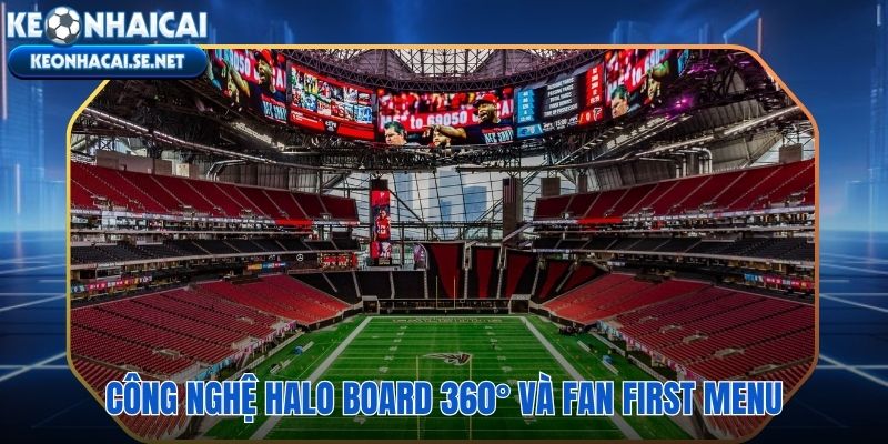 Áp dụng công nghệ Halo Board 360° Và Fan First Menu