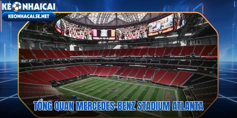 Mercedes-Benz Stadium kiến trúc xanh LEED Platinum độc nhất